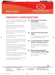 Factsheet FREQUENTLY ASKED QUESTIONS The Public Trustee makes Wills for people who reside in the ACT and wish to appoint the Public Trustee as Executor.