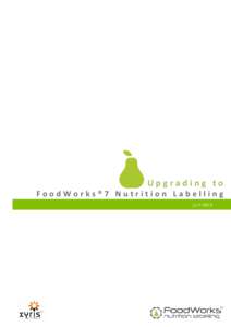 Upgrading to FoodWorks®7 Nutrition Labelling JULY 2012 July 2012 Copyright 2012 Xyris Software (Australia) Pty Ltd.