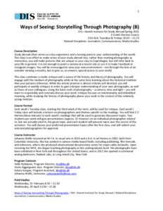 1  Ways of Seeing: Storytelling Through Photography (B) DIS—Danish Institute for Study Abroad SpringCredit Elective Course V10-A14, Tuesdays & Fridays 10.05 – 11.25