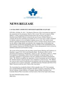 NEWS RELEASE ________________________________________________________________________ CANADA PORT COMMUNITY HONOURS MARITIME STALWART OTTAWA, ON May 30, [removed]The Board of Directors of the Association has approved the n
