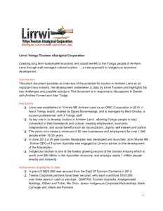 Lirrwi Yolngu Tourism Aboriginal Corporation Creating long term sustainable economic and social benefit to the Yolngu people of Arnhem Land through well managed cultural tourism …..a new approa