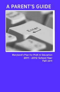 A Parent’s Guide  Maryland’s Plan for PreK-12 Education[removed]School Year Fall 2011