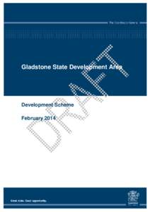 Gladstone State Development Area  Development Scheme February 2014  The Department of State Development, Infrastructure and Planning is responsible for driving the economic