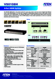 VS0108H 8-Port HDMI Splitter The VS0108H HDMI Splitter is the perfect solution for anyone who needs to send one source of digital high definition video to eight HDMI displays at the same time. It supports all HDMI-enable