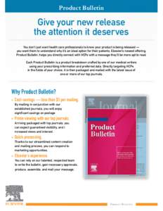 Product Bulletin  Give your new release the attention it deserves You don’t just want health care professionals to know your product is being released — you want them to understand why it’s an ideal option for thei