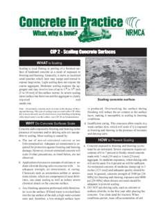 CIP 2 - Scaling Concrete Sur faces Surfaces WHAT is Scaling Scaling is local flaking or peeling of a finished surface of hardened concrete as a result of exposure to freezing and thawing. Generally, it starts as localize