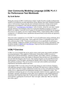 User Community Modeling Language (UCML ) v1.1 for Performance Test Workloads By Scott Barber During the summer of 1999, I started trying to depict visually the often complex workloads that needed to be modeled for 