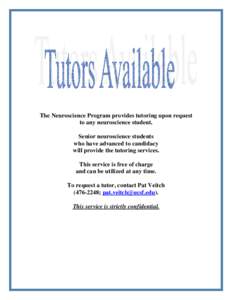 The Neuroscience Program provides tutoring upon request to any neuroscience student. Senior neuroscience students who have advanced to candidacy will provide the tutoring services. This service is free of charge