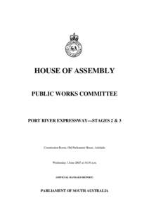 HOUSE OF ASSEMBLY PUBLIC WORKS COMMITTEE PORT RIVER EXPRESSWAY—STAGES 2 & 3  Constitution Room, Old Parliament House, Adelaide
