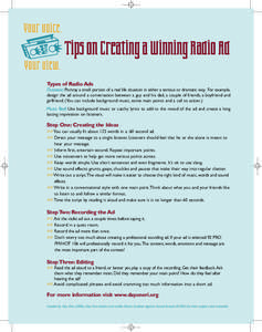 Tips on Creating a Winning Radio Ad Types of Radio Ads Dramatic: Portray a small portion of a real life situation in either a serious or dramatic way. For example, design the ad around a conversation between a guy and hi