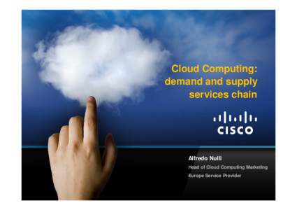Cloud Computing: demand and supply services chain Alfredo Nulli Head of Cloud Computing Marketing