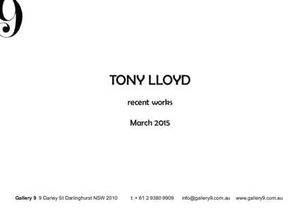TONY LLOYD recent works March 2015 Gallery 9 9 Darley St Darlinghurst NSW 2010