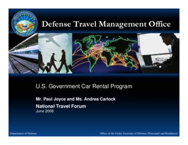 Defense Travel Management Office  U.S. Government Car Rental Program Mr. Paul Joyce and Ms. Andrea Carlock  National Travel Forum