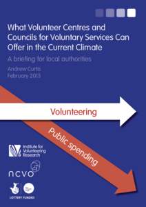 What Volunteer Centres and Councils for Voluntary Services Can Offer in the Current Climate A briefing for local authorities Andrew Curtis February 2015