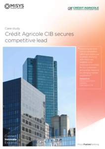 Case study  Crédit Agricole CIB secures competitive lead “Improving services