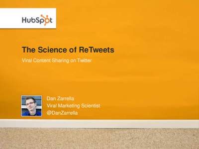 The Science of ReTweets Viral Content Sharing on Twitter Dan Zarrella Viral Marketing Scientist @DanZarrella