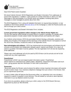 Dear EICS Parent and/or Guardian: Elk Island Catholic Schools’ (EICS) Registration and Student Information Form addresses all government regulations. In addition, it asks parents for contact information to allow us to 