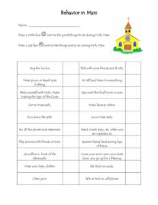 Behavior in Mass Name: _________________________________ Draw a smile face Draw a sad face   next to the good things to do during Holy Mass.