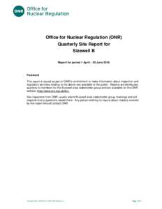 Title of document  Office for Nuclear Regulation (ONR) Quarterly Site Report for Sizewell B Report for period 1 April – 30 June 2016