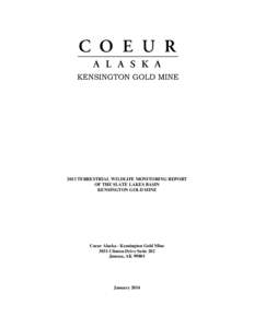 2013 TERRESTRIAL WILDLIFE MONITORING REPORT OF THE SLATE LAKES BASIN KENSINGTON GOLD MINE Coeur Alaska - Kensington Gold Mine 3031 Clinton Drive Suite 202