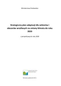 Ministerstwo Środowiska  Strategiczny plan adaptacji dla sektorów i obszarów wrażliwych na zmiany klimatu do roku 2020 z perspektywą do roku 2030