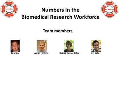 Numbers in the Biomedical Research Workforce Team members Ben Cox