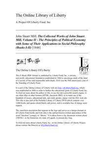 The Online Library of Liberty A Project Of Liberty Fund, Inc. John Stuart Mill, The Collected Works of John Stuart Mill, Volume II - The Principles of Political Economy with Some of Their Applications to Social Philosoph