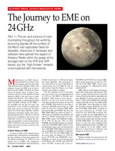 By Al Ward, W5LUA, and Barry Malowanchuk, VE4MA  The Journey to EME on 24 GHz Part 1—The art and science of communicating throughout the world by bouncing signals off the surface of