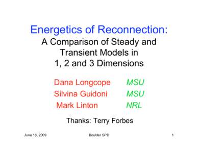 Energetics of Reconnection: A Comparison of Steady and Transient Models in 1, 2 and 3 Dimensions Dana Longcope Silvina Guidoni