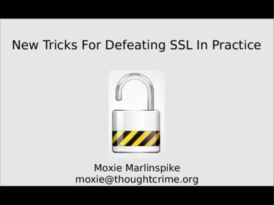 New Tricks For Defeating SSL In Practice  Moxie Marlinspike   The Back Story