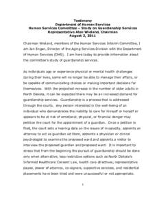 Testimony Department of Human Services Human Services Committee – Study on Guardianship Services Representative Alon Wieland, Chairman August 2, 2011 Chairman Wieland, members of the Human Services Interim Committee, I