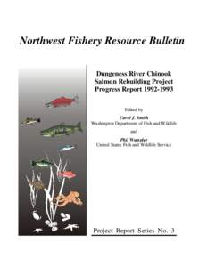 Northwest Fishery Resource Bulletin Dungeness River Chinook Salmon Rebuilding Project Progress Report[removed]Edited by Carol J. Smith