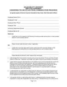 OKLAHOMA CITY UNIVERSITY EMPLOYEE AGREEMENT CONCERNING THE USE OF ELECTRONIC COMMUNICATIONS RESOURCES [A signed original of this form must be forwarded to Gerry Hunt, Chief Information Officer]  Employee Name (Print): __