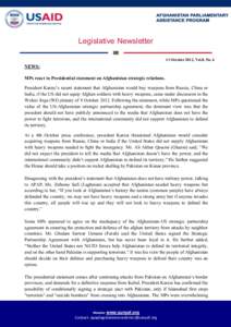 Legislative Newsletter 11 October 2012, Vol.8, No. 6 NEWS: MPs react to Presidential statement on Afghanistan strategic relations. President Karzai’s recent statement that Afghanistan would buy weapons from Russia, Chi