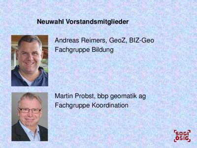 Neuwahl Vorstandsmitglieder Andreas Reimers, GeoZ, BIZ-Geo Fachgruppe Bildung Martin Probst, bbp geomatik ag Fachgruppe Koordination