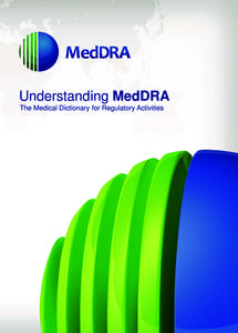 Understanding MedDRA The Medical Dictionary for Regulatory Activities What is ICH? The International Conference on Harmonisation of Technical Requirements for Registration of Pharmaceuticals for Human Use (ICH) (www.ich