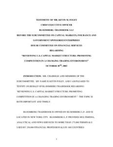 TESTIMONY OF MR. KEVIN M. FOLEY CHIEF EXECUTIVE OFFICER BLOOMBERG TRADEBOOK LLC BEFORE THE SUBCOMMITTEE ON CAPITAL MARKETS, INSURANCE AND GOVERNMENT SPONSORED ENTERPRISES HOUSE COMMITTEE ON FINANCIAL SERVICES