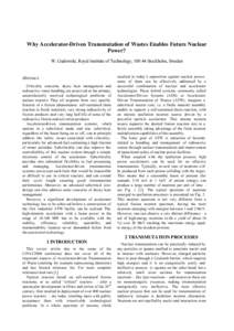 Why Accelerator-Driven Transmutation of Wastes Enables Future Nuclear Power? W. Gudowski, Royal Institute of Technology, Stockholm, Sweden Abstract. Criticality concerns, decay heat management and