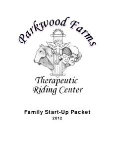 Family Start-Up Packet 2012 Dear Parents and Students, Welcome to Parkwood Farms Therapy Center, Inc.. This packet contains the forms that need to be completed prior to your childs first session. The Wavier