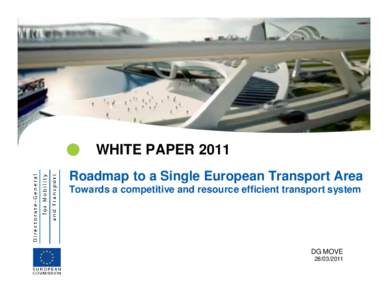   WHITE PAPER 2011 Roadmap to a Single European Transport Area Towards a competitive and resource efficient transport system