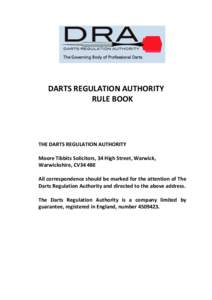 DARTS REGULATION AUTHORITY RULE BOOK THE DARTS REGULATION AUTHORITY Moore Tibbits Solicitors, 34 High Street, Warwick, Warwickshire, CV34 4BE