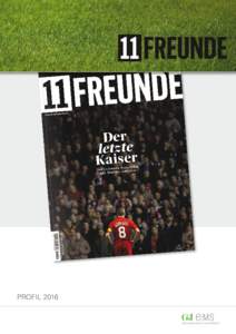 PROFIL 2016  MEHR ALS NUR FUSSBALL DAS MAGAZIN Warum die Leute zum Fußball gehen, wurde Nationaltrainer Sepp Herberger gefragt. Die Antwort: Weil sie nicht wissen, wie es ausgeht. Und