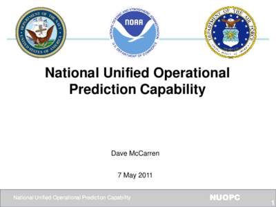 National Unified Operational Prediction Capability Dave McCarren  7 May 2011