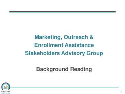 Marketing, Outreach & Enrollment Assistance Stakeholders Advisory Group Background Reading  1