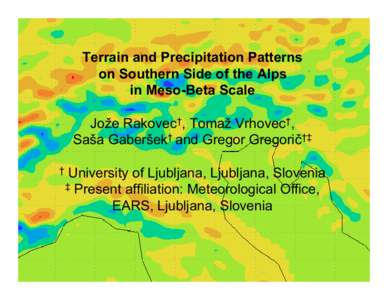 Terrain and Precipitation Patterns on Southern Side of the Alps in Meso-Beta Scale Jože Rakovec†, Tomaž Vrhovec†, Saša Gaberšek† and Gregor Gregorič†‡ †