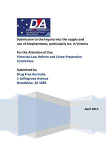 Submission to the Inquiry into the supply and use of Amphetmines, particularly Ice, in Victoria For the Attention of the: Victorian Law Reform and Crime Prevention Committee Submitted by