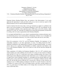 Statement of Roberto T. Alvarez Independent Consultant Committee on Foreign Affairs Subcommittee on the Western Hemisphere U.S. House of Representatives “U.S. – Dominican Republic Relations: Bolstering Economic Growt