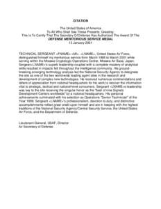 CITATION The United States of America To All Who Shall See These Presents, Greeting: This Is To Certify That The Secretary Of Defense Has Authorized The Award Of The DEFENSE MERITORIOUS SERVICE MEDAL 13 January 2001