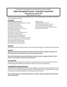 Information Technology Resource Management Council (ITRMC)  Idaho Geospatial Council – Executive Committee Meeting Minutes: April 18, 2013 (Approved June 20, 2013) The April 18, 2013 meeting of the Idaho Geospatial Cou