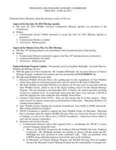 THE MARYLAND WILDLIFE ADVISORY COMMISSION MINUTES – JUNE 20, 2012 Chairman Jeffrey Plummer called the meeting to order at 9:36 a.m. Approval for the June 20, 2012 Meeting Agenda • The June 20, 2012 Wildlife Advisory 